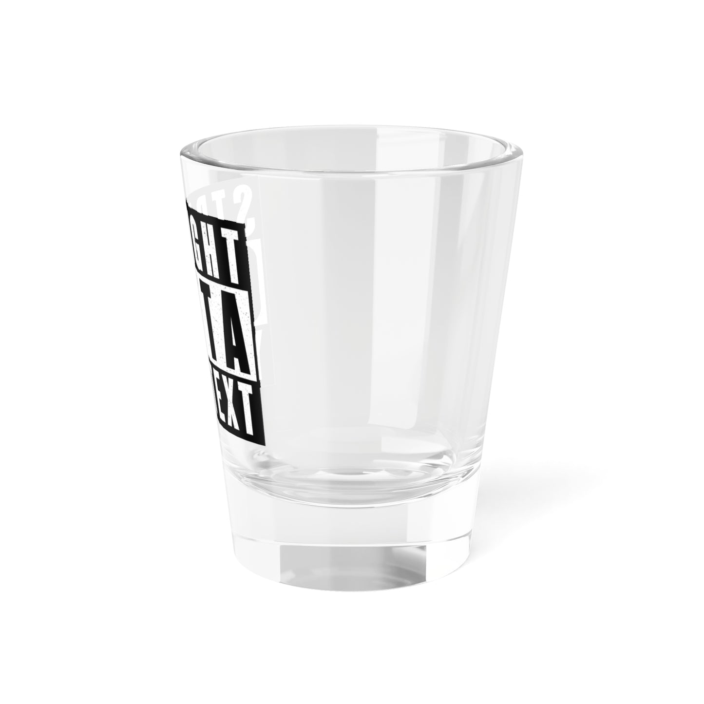 Custom Straigh Outta | Shot Glass, 1.5oz