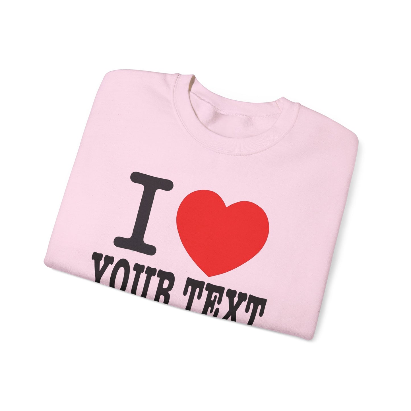 Customizable I Heart YOUR TEXT | Unisex Crewneck Sweatshirt