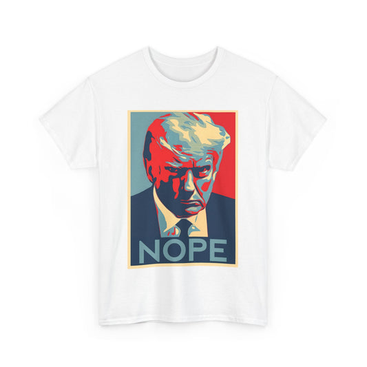 NOPE Anti Trump - Unisex Heavy Cotton Tee