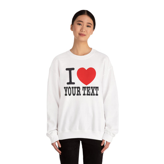 Customizable I Heart YOUR TEXT | Unisex Crewneck Sweatshirt