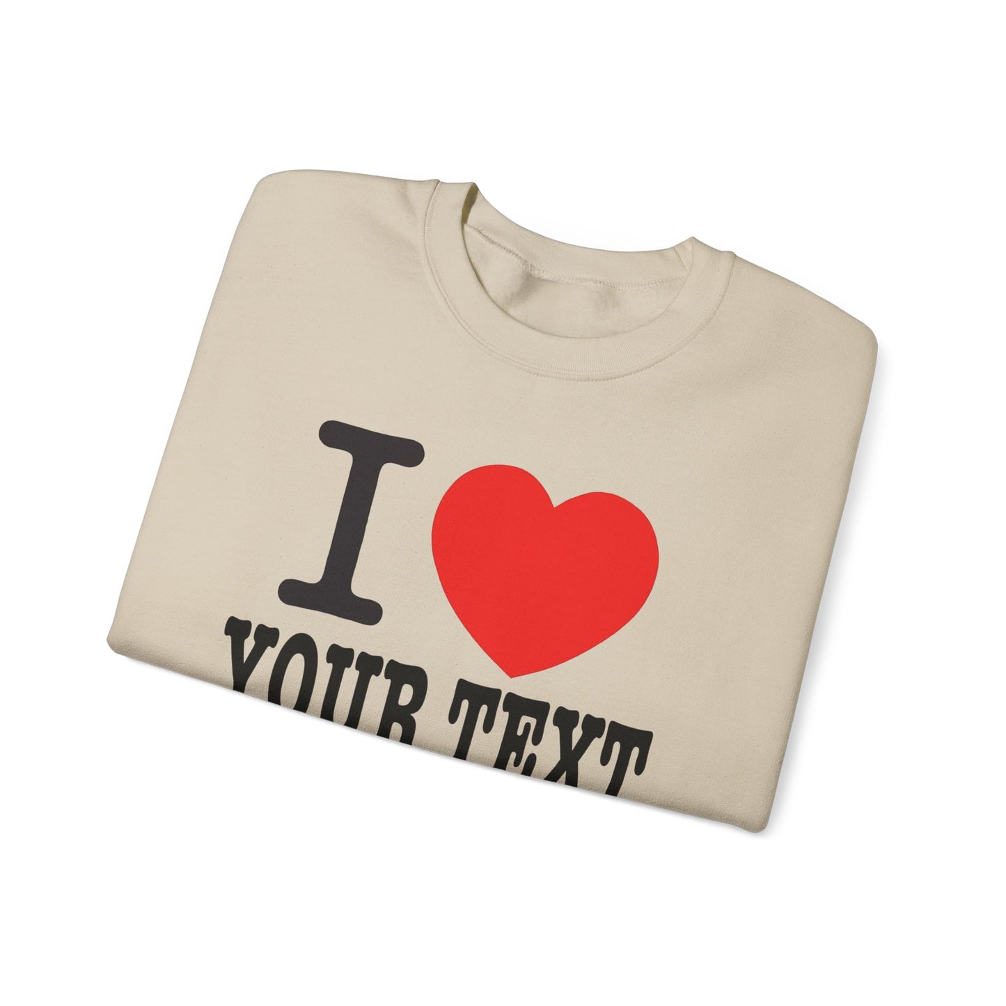 Customizable I Heart YOUR TEXT | Unisex Crewneck Sweatshirt