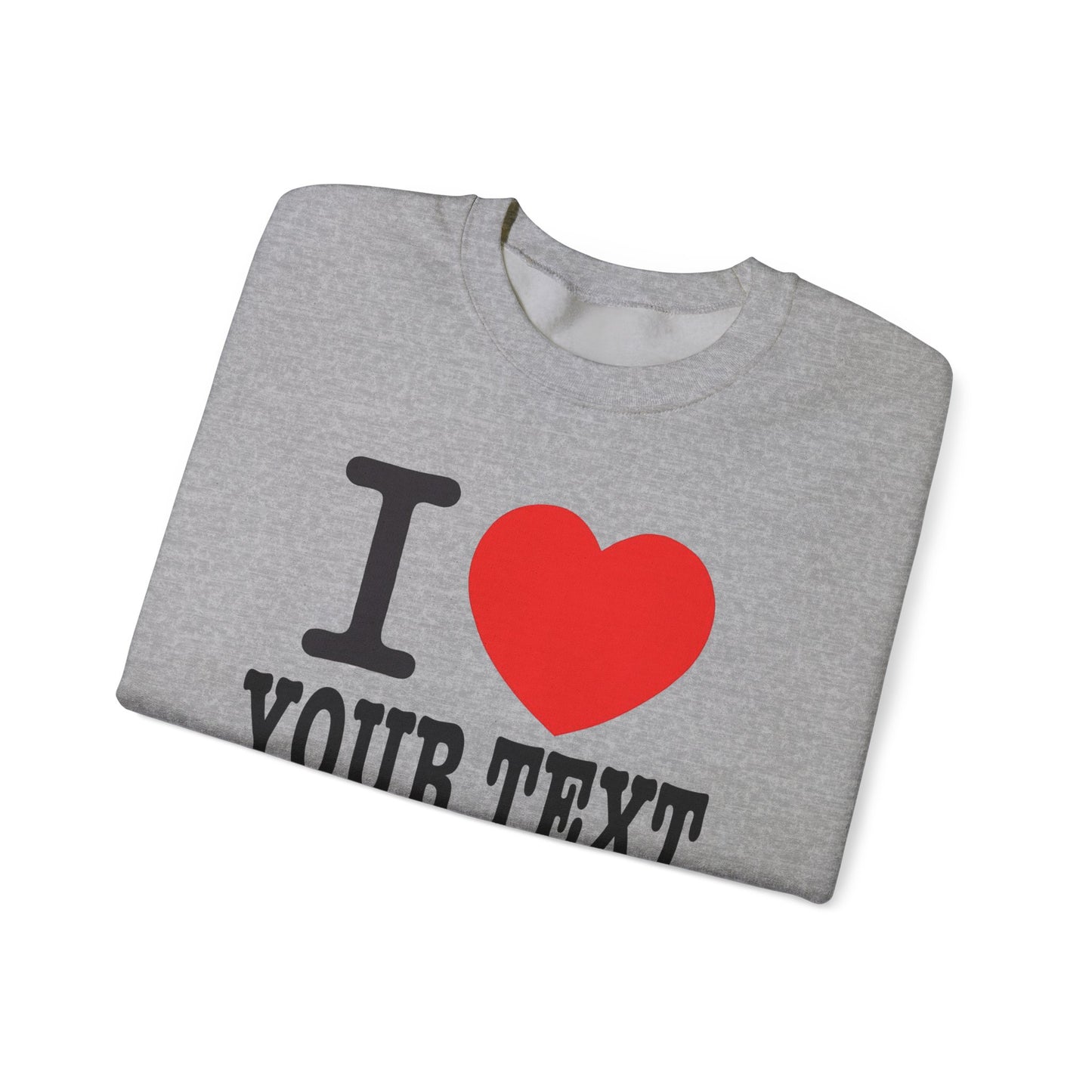 Customizable I Heart YOUR TEXT | Unisex Crewneck Sweatshirt