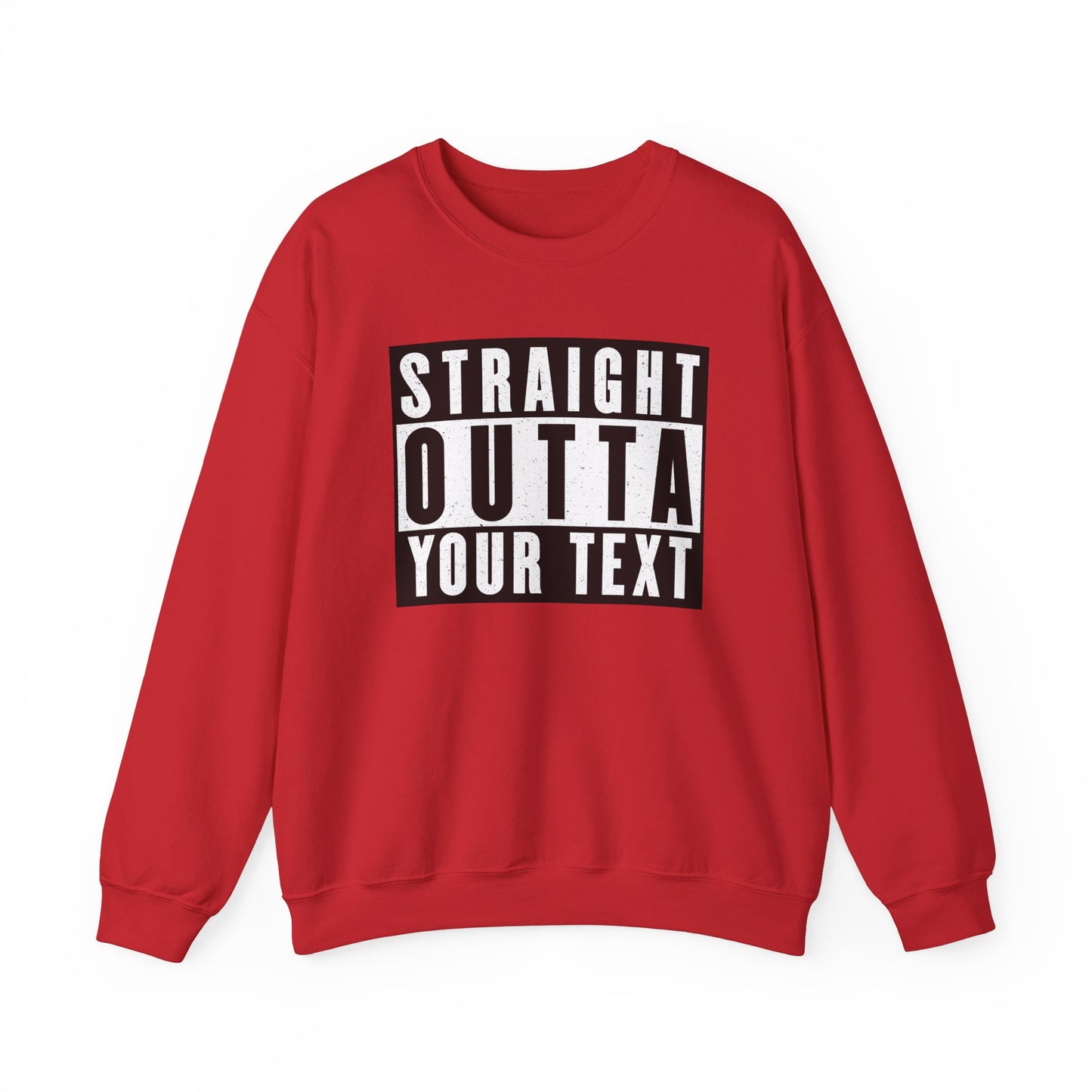 Straight Outta Your Text - Custom Made Unisex Heavy Blend™ Crewneck Sweatshirt